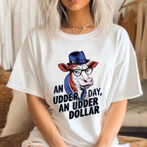 An Udder Day, An Udder Dollar Shirt, Cow Graphics Quote Shirt